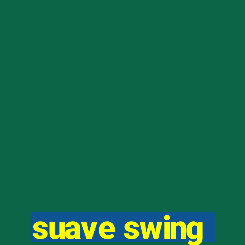 suave swing